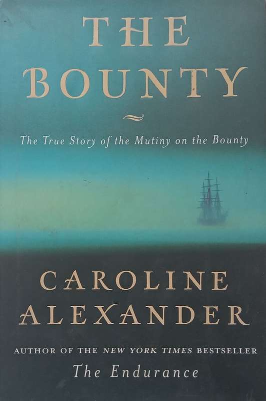 The Bounty: The True Story of the Mutiny on the Bounty | Caroline Alexander