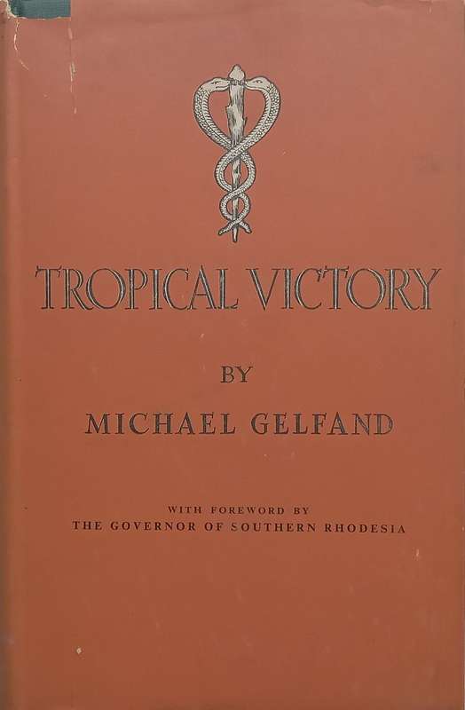 Tropical Victory: An Account of the Influence of Medicine on the History of Southern Rhodesia, 18...