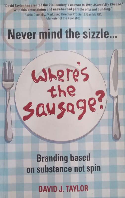Wheres the Sausage? Branding Based on Substance, Not Spin | David J. Taylor