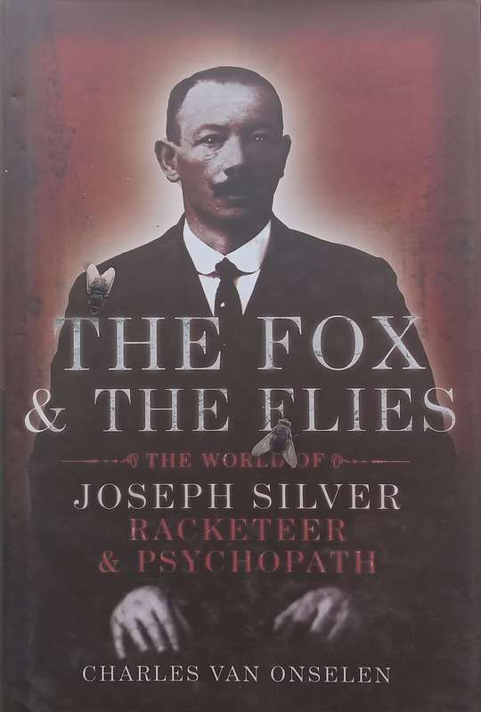 The Fox & the Flies: The World of Joseph Silver, Racketeer & Psychopath (Inscribed by Author) | C...