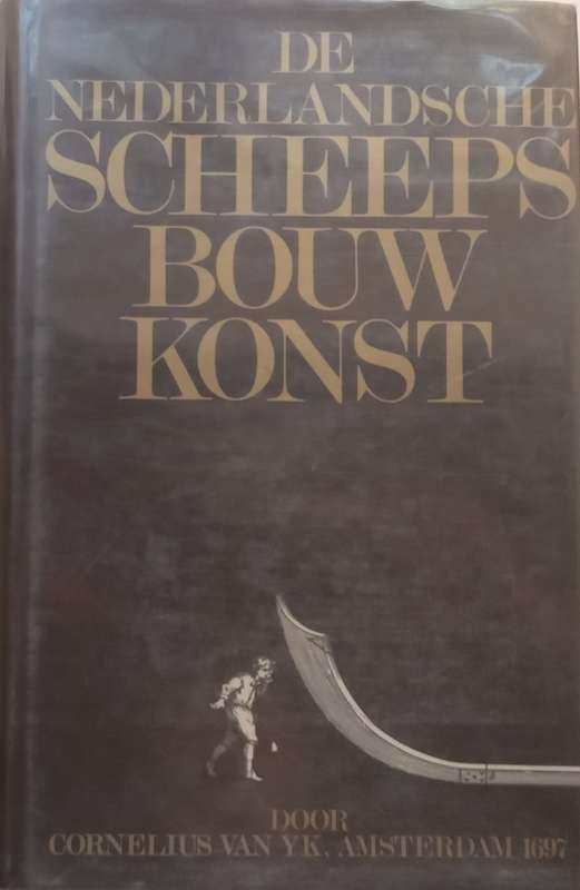 De Nederlandsche Scheepsbouw-Konst (Modern Facsimile Reprint of 1697 Publication, Dutch) | Cornel...