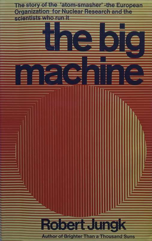 The Big Machine: The Story of the Atom-Smasher, the European Organization for Nuclear Resea...