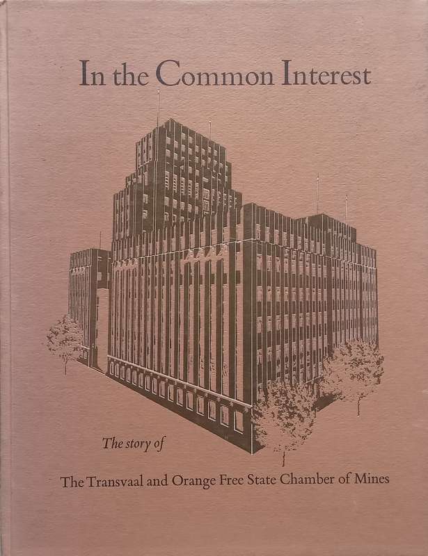 In the Common Interest: The Story of the Transvaal and Orange Free State Chamber of Mines (With S...