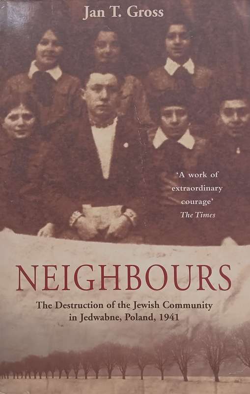 Neighbours: The Destruction of the Jewish Community in Jedwabne, Poland, 1941 | Jan T. Gross