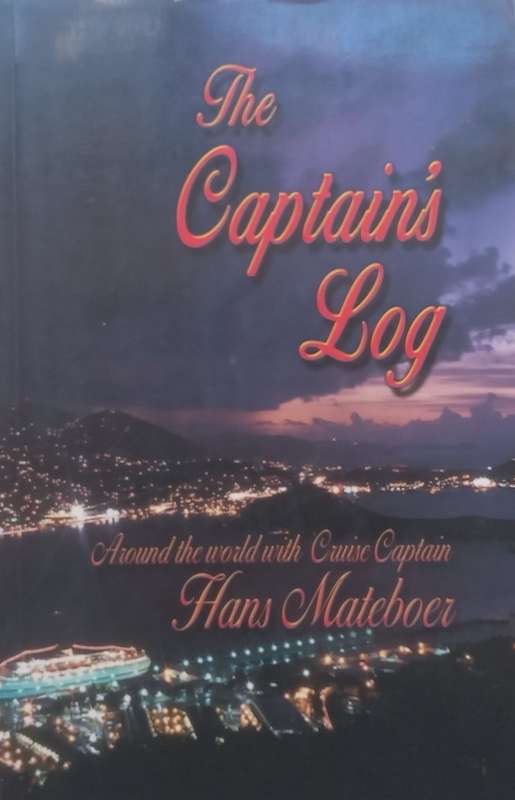 The Captains Log: Around the World with Cruise Captain Hans Mateboer | Hans Mateboer