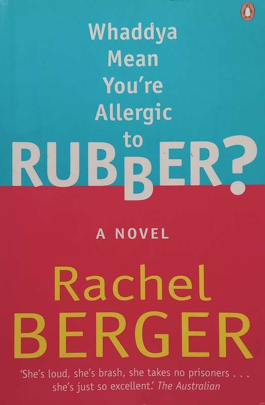 Whaddya Mean You're Allergic to Rubber? A Novel | Rachel Berger