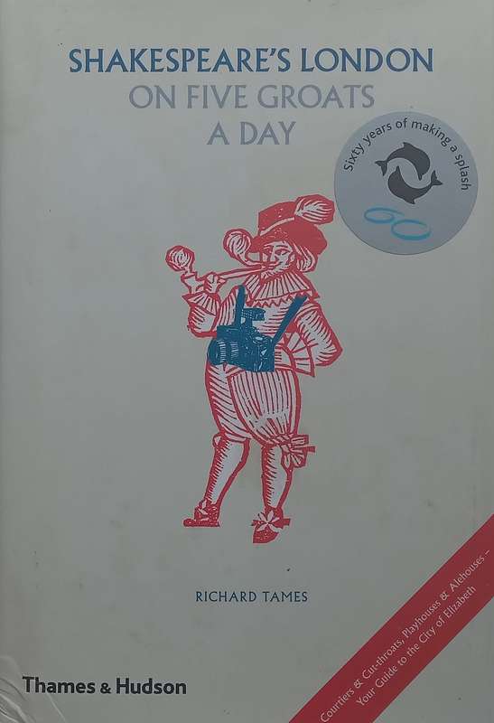 Shakespeares London on Five Groats a Day | Richard Tames