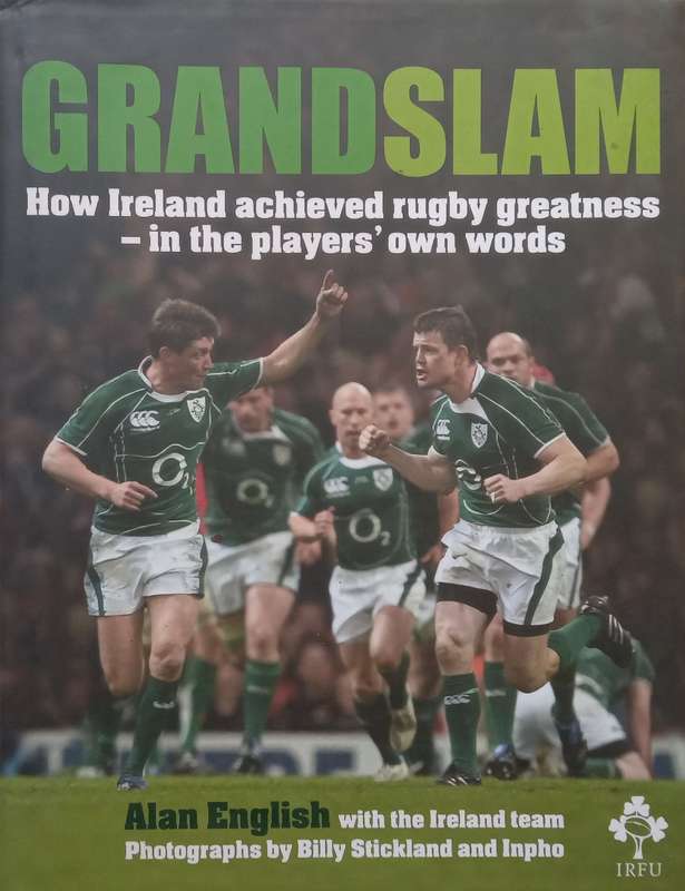Grand Slam: How Ireland Achieved Rugby Greatness  In the Players Own Words | Alan English