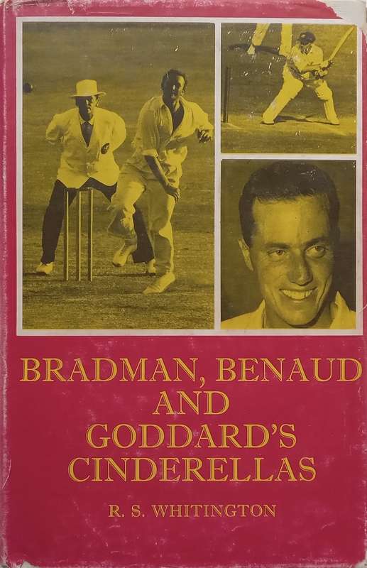 Bradman, Benaud and Goddards Cinderellas | R. S. Whitington