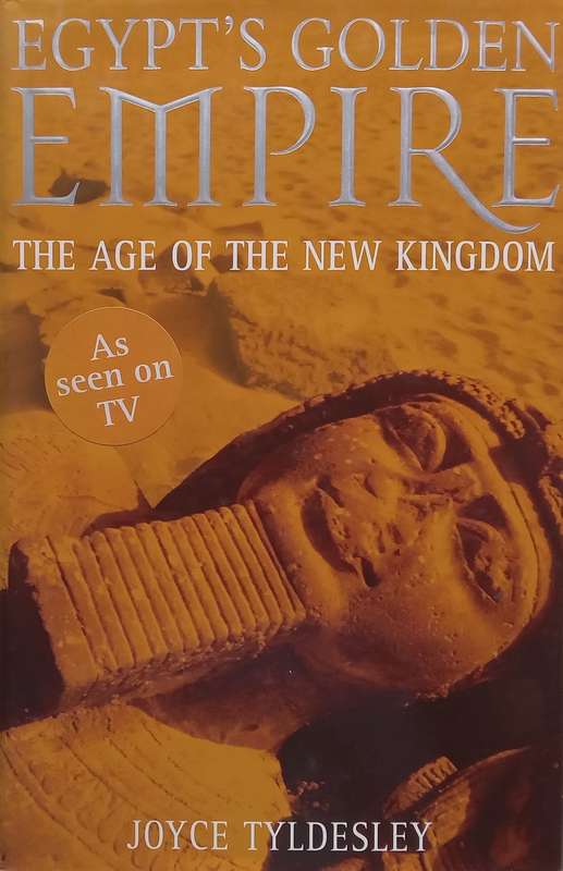 Egypts Golden Empire: The Age of the New Kingdom | Joyce Tyldesley