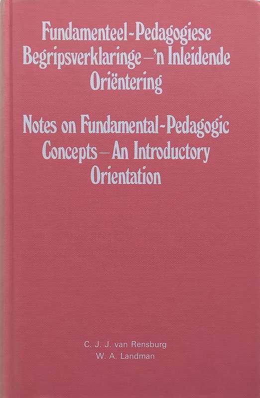 Notes on Fundamental-Pedagogic Concepts: An Introductory Orientation (Afrikaans/English) | C. J. ...