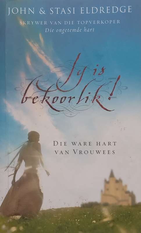 Jy is Bekoorlik! Die Ware Hart van Vrouwees (Afrikaans) | John & Stasi Eldredge