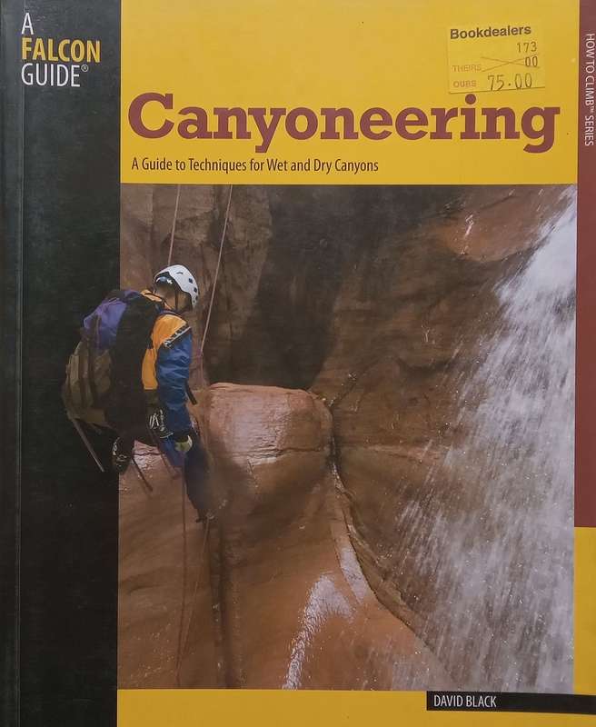 Canyoneering: A Guide to Techniques for Wet and Dry Canyons | David Black