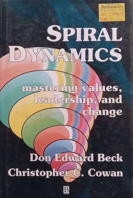 Spiral Dynamics: Mastering Values, Leadership and Change | Don Edward Beck & Christopher C. Cowan