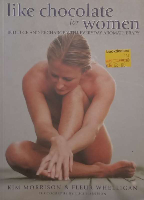 Like Chocolate for Women: Indulge and Recharge with Everyday Aromatherapy | Kim Morrison & Fleur ...