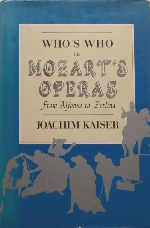 Whos Who in Mozarts Operas: From Alfonso to Zerlina | Joachim Kaiser