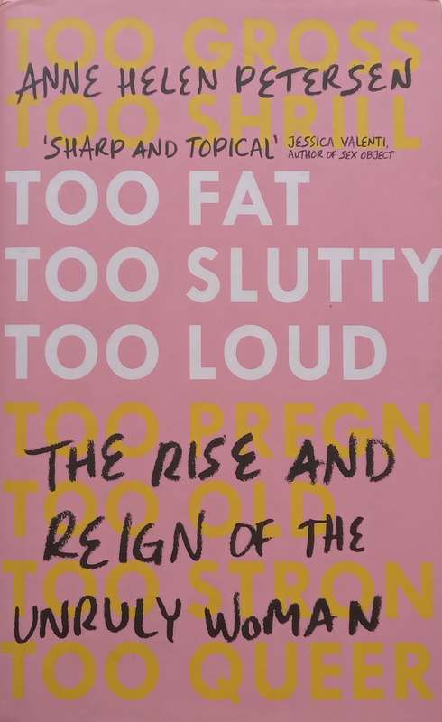 Too Fat, Too Slutty, Too Loud: The Rise and Reign of the Unruly Woman | Anne Helen Petersen