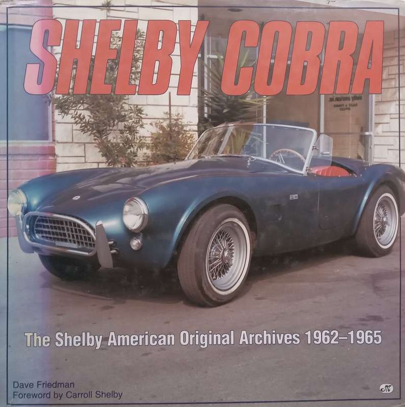 Shelby Cobra: The Shelby American Original Archives, 1962-1965 | Dave Friedman