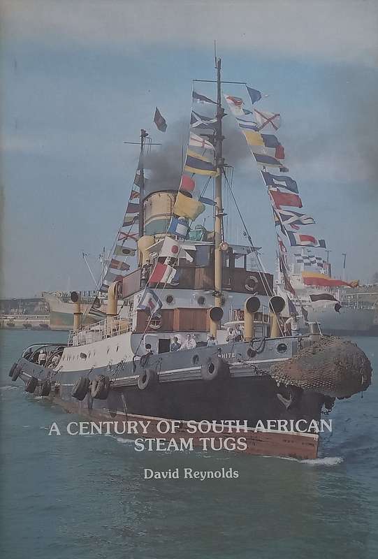 A Century of South African Steam Tugs (2nd Ed. Revised and Abridged) | David Reynolds