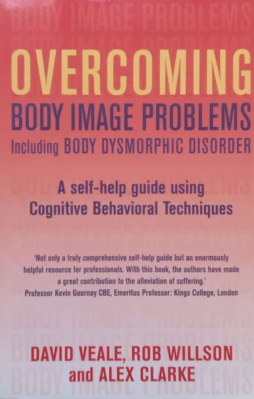 Overcoming Body Image Problems: A Self-Help Guide Using Cognitive Behavioural Techniques | David ...