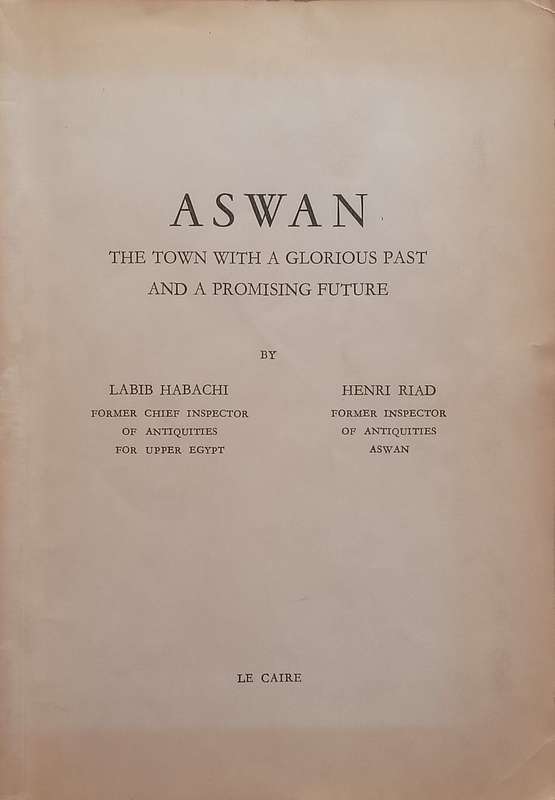 Aswan: The Town with a Glorious Past and a Promising Future (Published 1959) | Labib Habachi & He...
