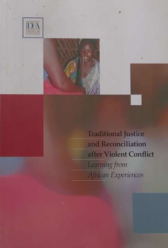Traditional Justice and Reconciliation after Violent Conflict: Learning from African Experiences ...