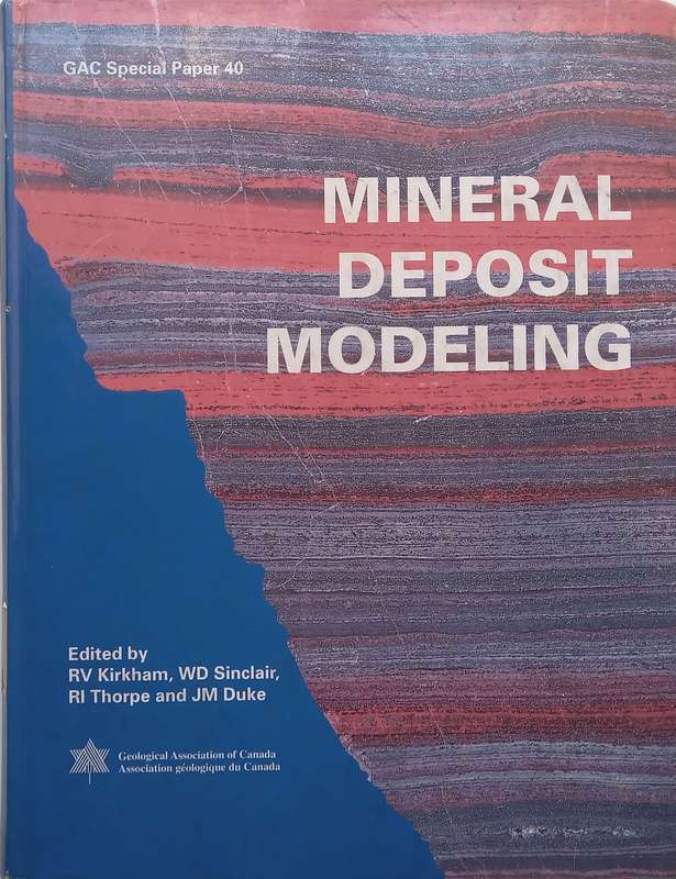 Mineral Deposit Modeling: Special Paper 40 | R. V. Kirkham & W. D. Sinclair (Eds.)