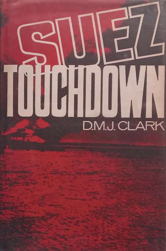 Suez Touchdown: A Soldiers Tale | D. M. J. Clark