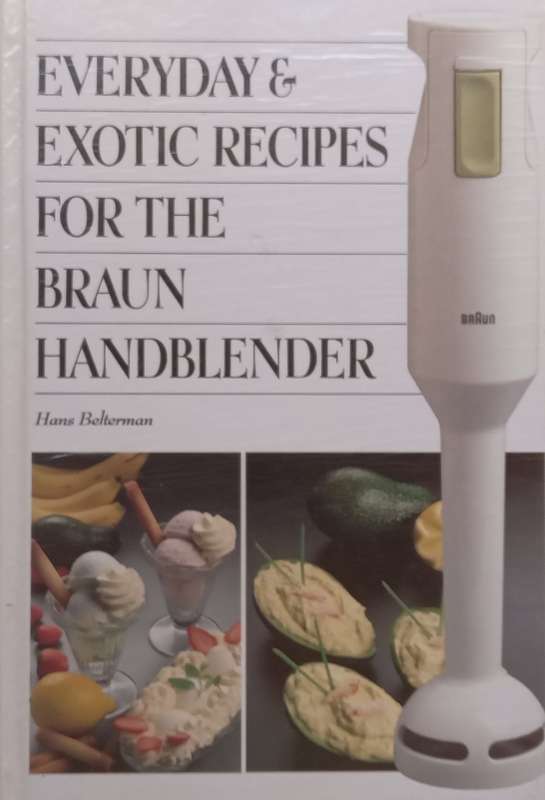 Everyday & Exotic Recipes for the Braun Handblender | Hans Belterman