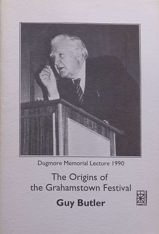 The Origins of the Grahamstown Festival (Dugmore Memorial Lecture 1990) | Guy Butler
