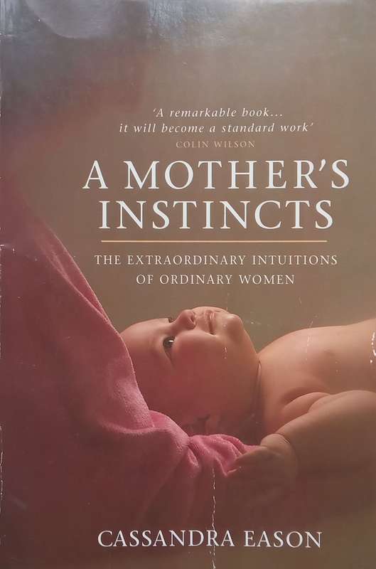 A Mothers Instincts: The Extraordinary Intuitions of Ordinary Women | Cassandra Eason