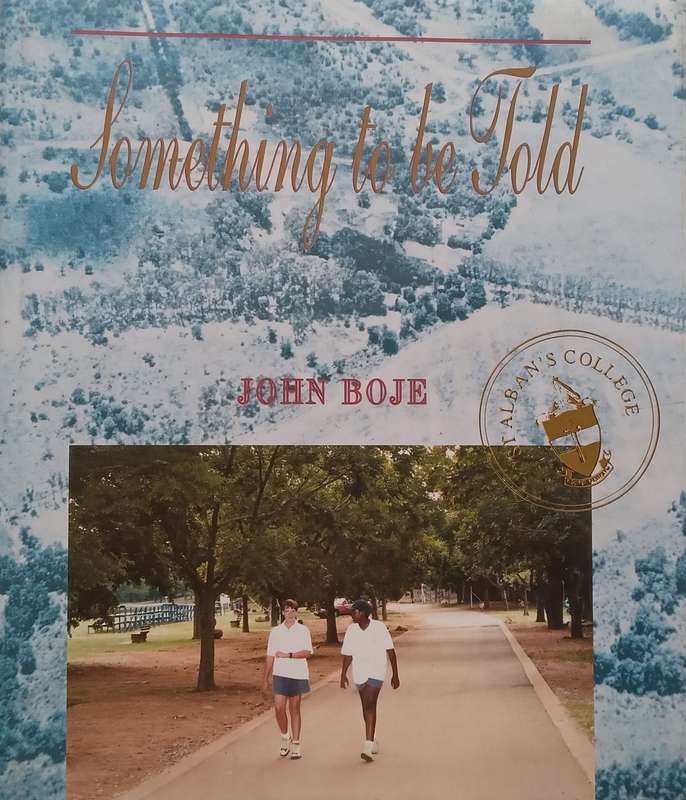 Something to Be Told: A First History of St Albans College, Pretoria (Signed by Author) | John...