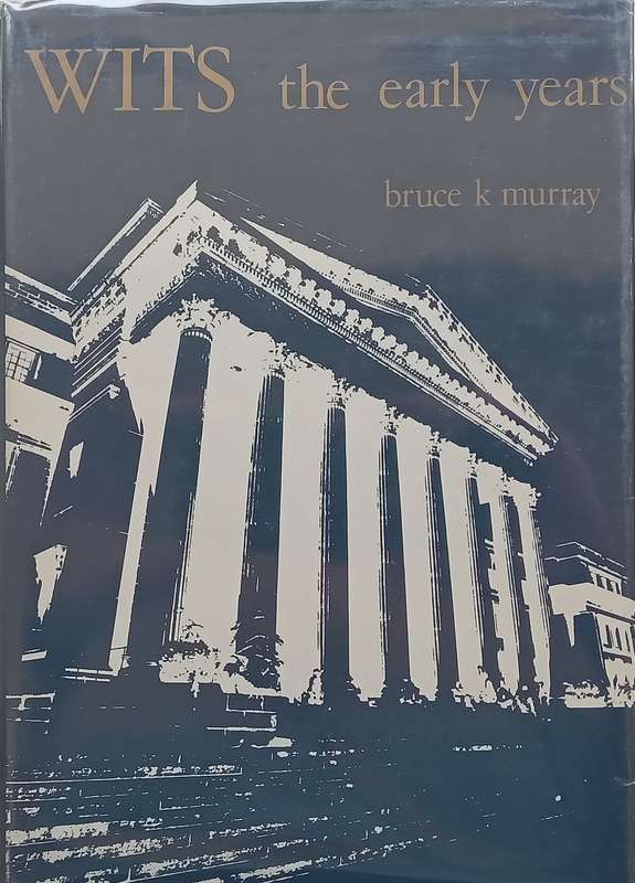 Wits: The Early Years (Numbered Copy, Signed by Author, Chancellor & Vice-Chancellor) | Bruce K. ...