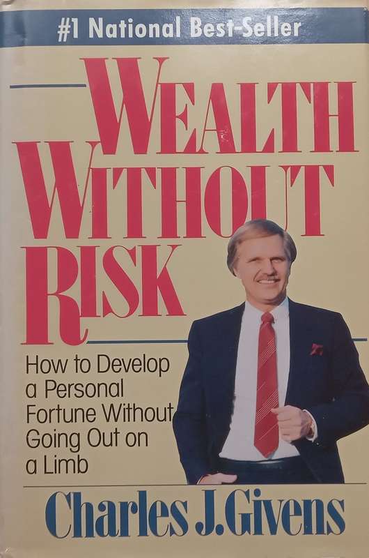 Wealth Without Risk: How to Develop a Personal Fortune Without Going Out on a Limb | Charles J. G...