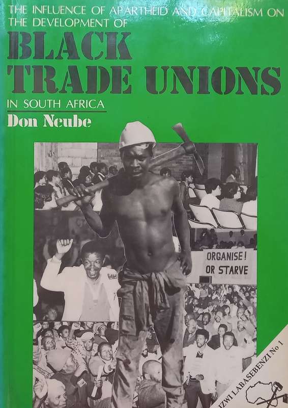 The Influence of Apartheid and Capitalism on the Development of Black Trade Unions in South Afric...