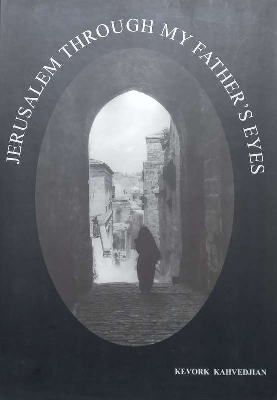 Jerusalem Through My Fathers Eyes | Kevork Kahvedjian