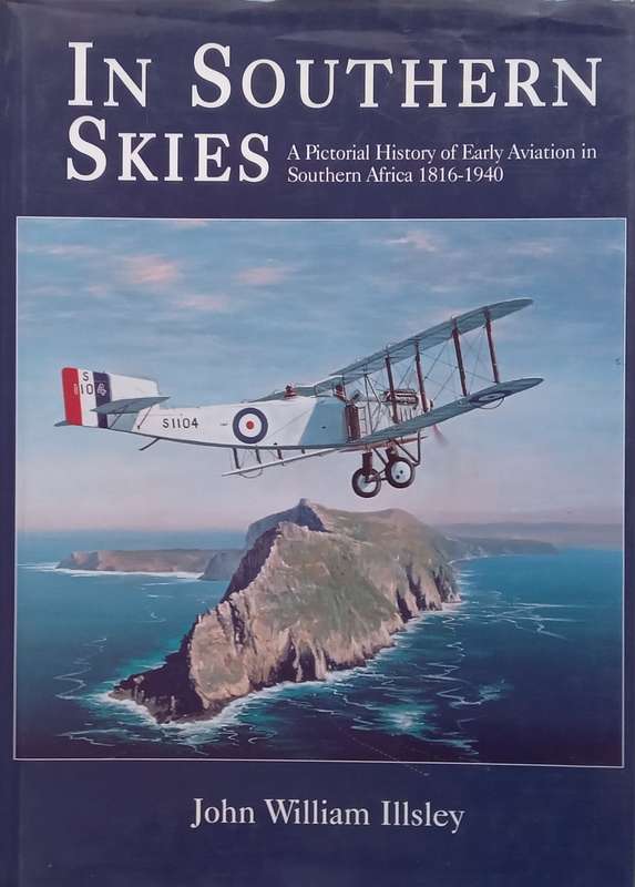 In Southern Skies: A Pictorial History of Early Aviation in Southern Africa, 1816-1940 | John Wil...