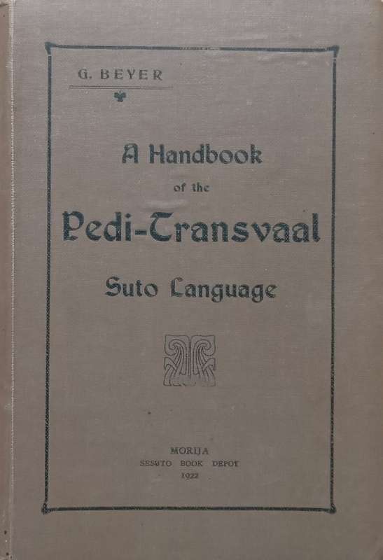 A Handbook of the Pedi-Transvaal Suto Language (Published 1922) | Rev. G. Beyer