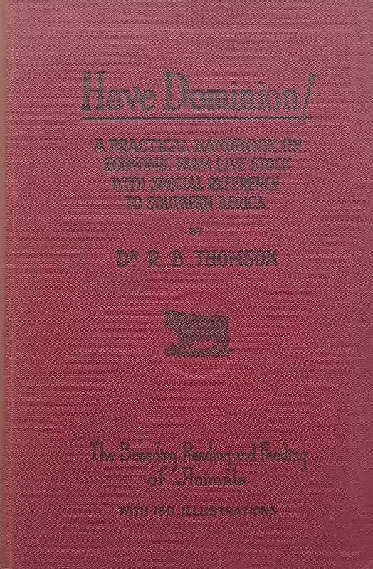 Have Dominion! A Practical Handbook on Economic Farm Live Stock with Special Reference to Souther...