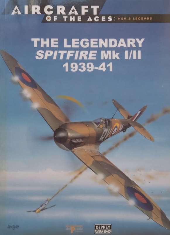 The Legendary Spitfire Mk I/II, 1939-41 (Aircraft of the Aces Series) | Alfred Price