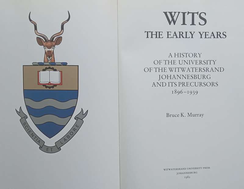 Wits: The Early Years (Numbered Copy, Signed by Author, Chancellor & Vice-Chancellor) | Bruce K. ...