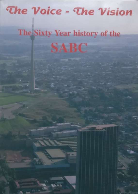 The Voice  The Vision: The Sixty Year History of the SABC