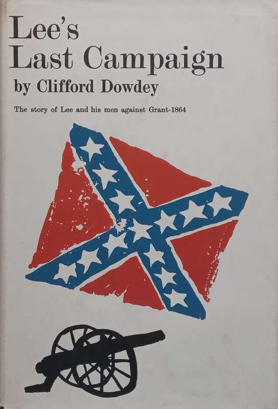 Lees Last Campaign: The Story of Lee and his Men Against Grant, 1964 | Clifford Dowdey