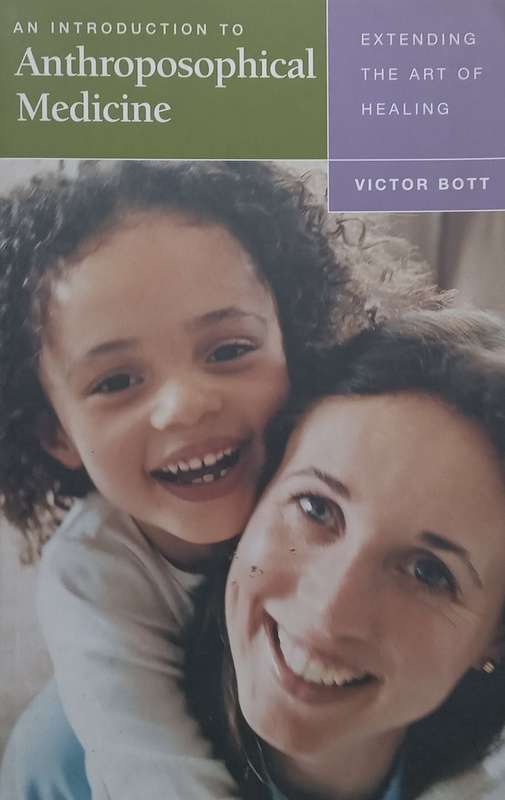 An Introduction to Anthroposophical Medicine: Extending the Art of Healing | Victor Bott