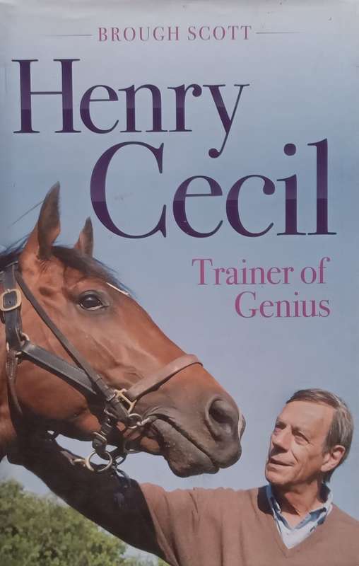 Henry Cecil: Trainer of Genius | Brough Scott