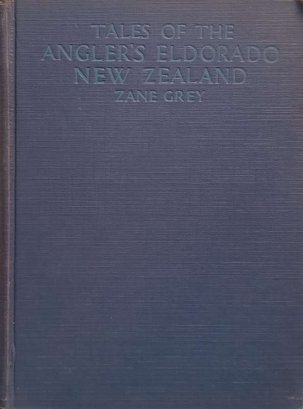 Tales of the Anglers Eldorado, New Zealand | Zane Grey