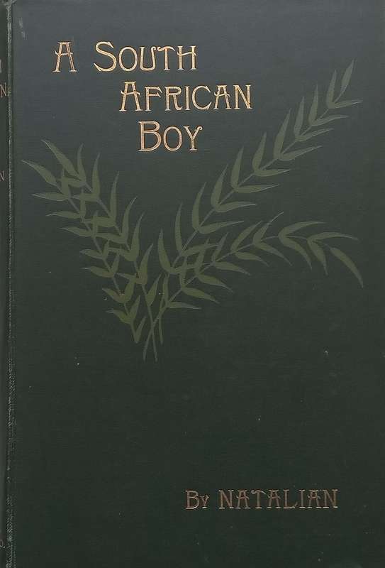 A South African Boy: Schoolboy Life in Natal | Natalian (Pseudonym of Albert W. Baker)