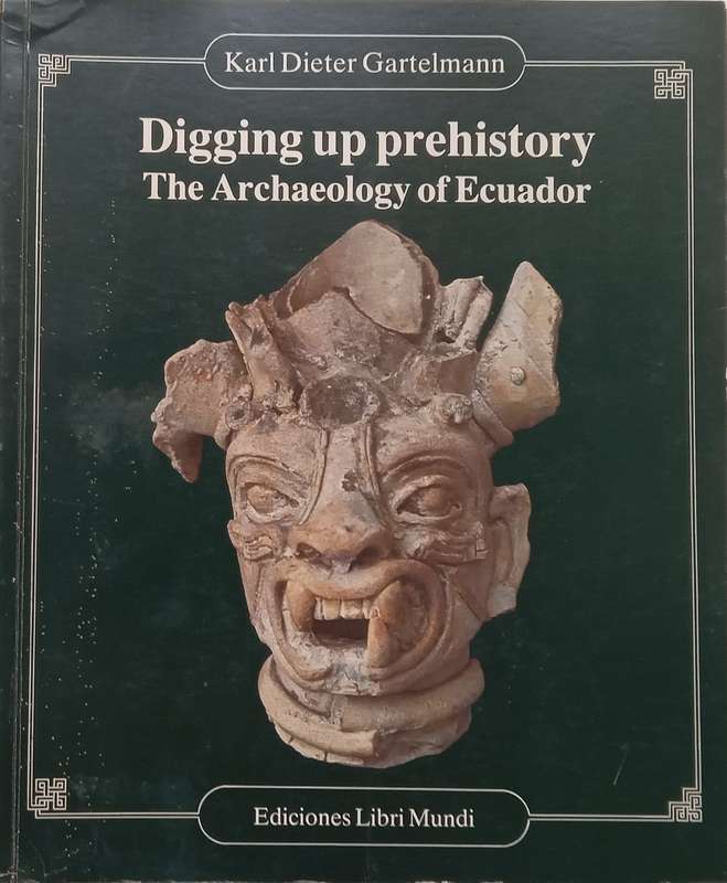 Digging Up Prehistory: The Archaeology of Ecuador | Karl Dieter Gartelmann