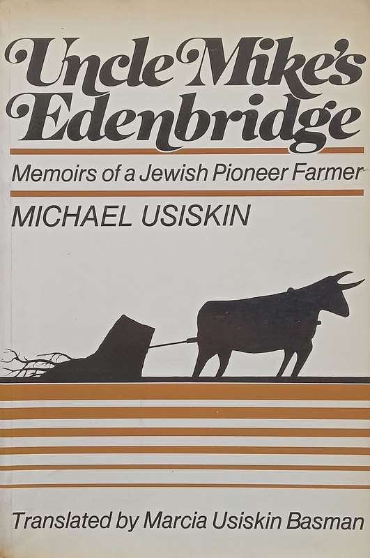 Uncle Mikes Edenbridge: Memoirs of a Jewish Pioneer Farmer | Michael Usiskin