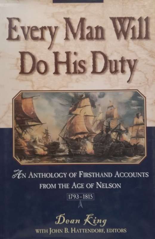 Every Man Will Do His Duty: An Anthology of Firsthand Accounts from the Age of Nelson, 1793-1815 ...
